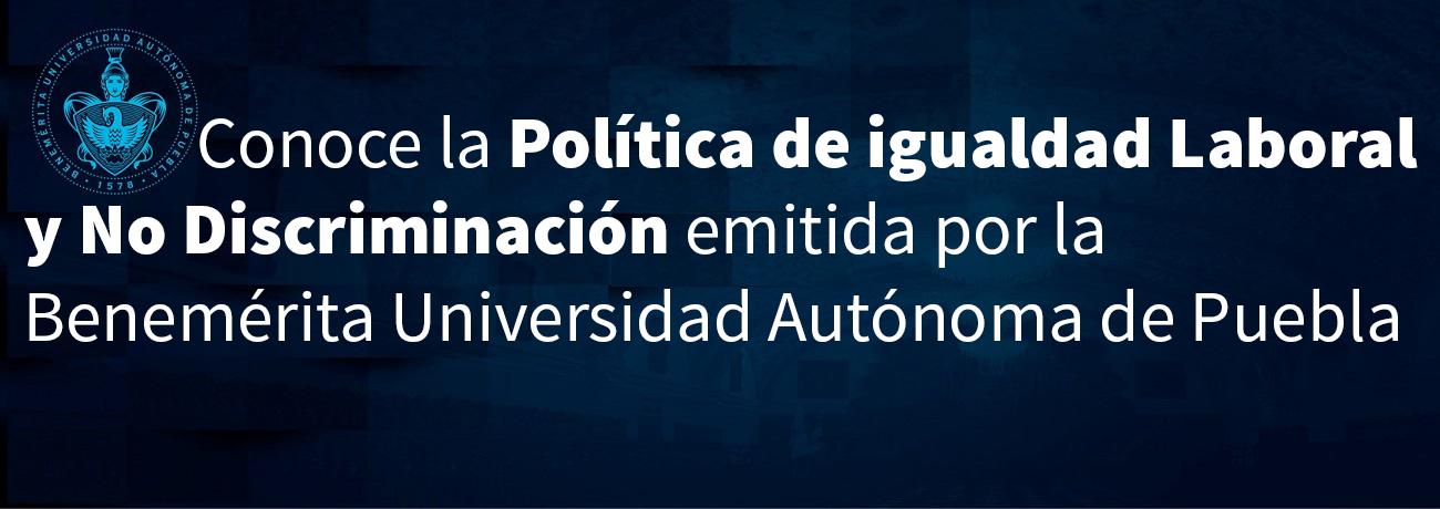 Política de igualdad Laboral y No Discriminación de la Benemérita Universidad Autónoma de Puebla